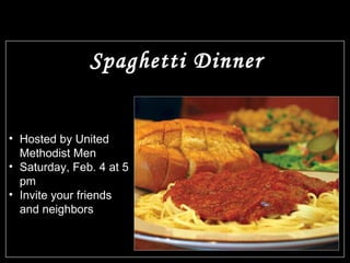 Spaghetti Dinner Hosted by United Methodist Men Saturday, Feb. 4 at 5 pm Invite your friends and neighbors 