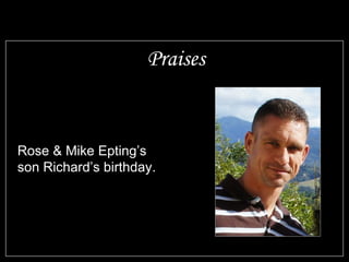 Praises Rose & Mike Epting’s son Richard’s birthday. 