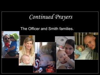 Continued Prayers The Officer and Smith families.
