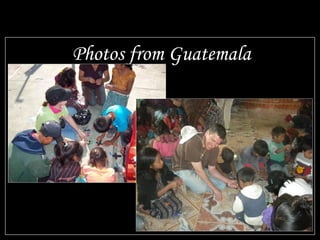Photos from Guatemala