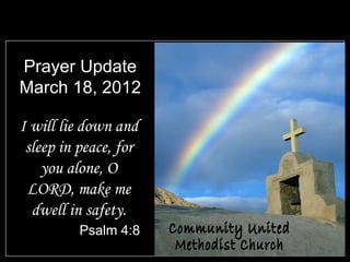 Prayer Update
March 18, 2012

I will lie down and
 sleep in peace, for
    you alone, O
 LORD, make me
  dwell in safety.
          Psalm 4:8
 