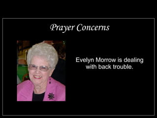 Prayer Concerns


      Evelyn Morrow is dealing
         with back trouble.
 
