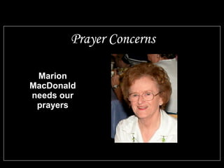 Marion
MacDonald
needs our
prayers
Prayer Concerns
 