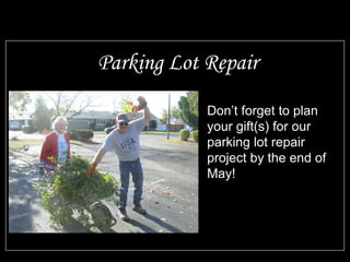 Parking Lot Repair
Don’t forget to plan
your gift(s) for our
parking lot repair
project by the end of
May!
 