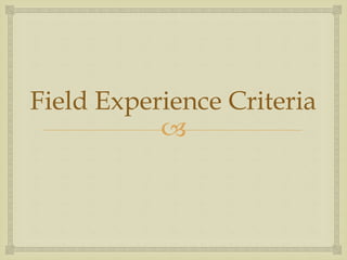 
Field Experience Criteria
 