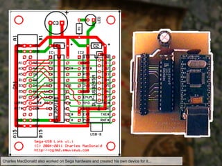 Charles MacDonald also worked on Sega hardware and created his own device for it...
 