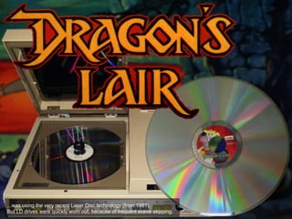 ...was using the very recent Laser Disc technology (from 1981).
But LD drives were quickly worn out, because of frequent scene skipping.
 