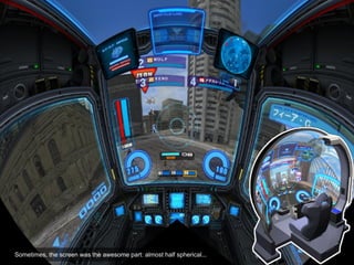 Sometimes, the screen was the awesome part: almost half spherical...
 