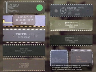 With awesome piracy came awesome protections.
once again, dedicated stuff, sometimes
tightly integrated with the game internals
 