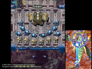 In Bee Storm, if the protected CPU is missing,
the game works, but the enemies don't shoot anymore.
 