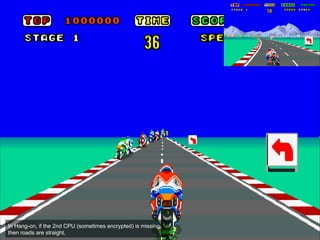 In Hang-on, if the 2nd CPU (sometimes encrypted) is missing,
then roads are straight.
 