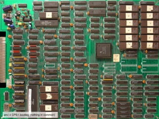 and a CPS1 bootleg (nothing in common)
 