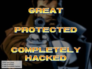 CPS1 was great.
It was protected.
It was completely hacked.
 