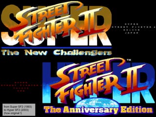 from Super SF2 (1993)
to Hyper SF2 (2003)
(how original !)
 