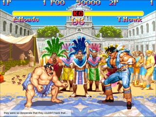 they were so desperate that they couldn't hack that...
 