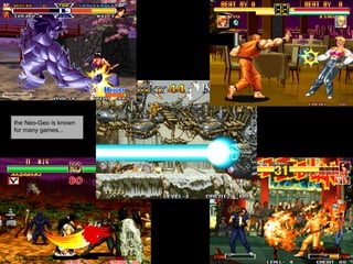 the Neo-Geo is known
for many games...
 