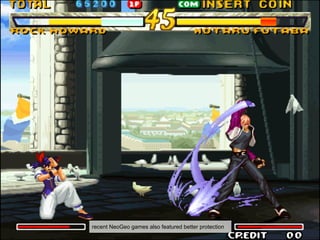 recent NeoGeo games also featured better protection
 