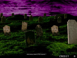 what about dead CPS2 boards ?
 