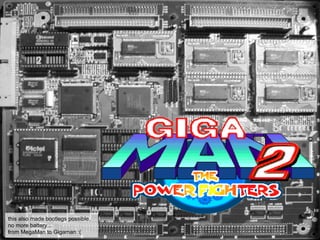 this also made bootlegs possible.
no more battery...
from MegaMan to Gigaman :(
 