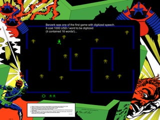 Berzerk was one of the first game with digitized speech.
It cost 1000 USD / word to be digitized
(it contained 16 words!)...
 