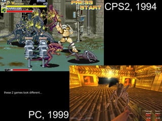 PC, 1999
CPS2, 1994
these 2 games look different...
 
