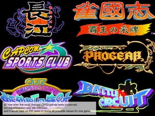 so now even the most obscure CPS2 games were preserved,
but the encryption was still unknown.
and it would take us 200 years to dump all possible values for one game...
 