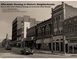 Affordable Housing in Historic Neighborhoods:
How an Elder-Centric Network Strategy can Incentivize Urban Renewal
 Presented by Zachary Benedict
 at Preserving Historic Places Conference
 Wednesday, April 6, 2011, 3:30-4:45 PM, Indianapolis, IN




 Copyright ©2011 by Morrison Kattman Menze, Inc.
 