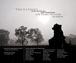 Campaign Honorary Chairs
Jo Anne and Donald Petersen
Campaign Chairs
Sue and Bill Vititoe
Donald J. Bachand
Andrew Bethune
Ashley Boger, SVSU Student Rep
Madeline Burke
Matt Davis
Kelly Fabiano
Carl M. Fredericks
Chris Fredericks
Suzanne (Suki) Fredericks
Rosalind C. Fredericks
Konnie Gill
Theresa Harlan
Barbara Heller
James Jaime
Gary Labadie
Ernest E. Paulick
Museum Board of Directors
Dawn Pumford
Avril Roundtree
Roz Fredericks Rymal
Odail Thorns
Donna VanSteenhouse
Sue Vititoe, Chair
 