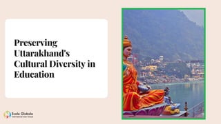 Preserving
Uttarakhand's
Cultural Diversity in
Education
 