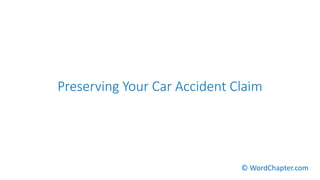 Preserving Your Car Accident Claim
© WordChapter.com
 