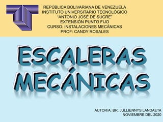 REPÚBLICA BOLIVARIANA DE VENEZUELA
INSTITUTO UNIVERSITARIO TECNOLÓGICO
“ANTONIO JOSÉ DE SUCRE”
EXTENSIÓN PUNTO FIJO
CURSO: INSTALACIONES MECÁNICAS
PROF: CANDY ROSALES
AUTOR/A: BR. JULLIENNYS LANDAETA
NOVIEMBRE DEL 2020
 