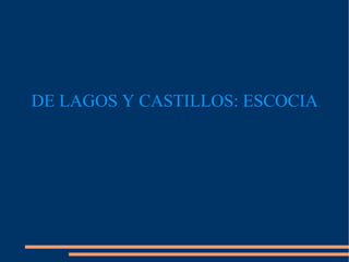 DE LAGOS Y CASTILLOS: ESCOCIA 