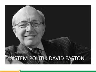 SISTEM POLITIK DAVID EASTON
 