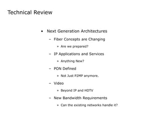 Technical Review 
• Next Generation Architectures 
– Fiber Concepts are Changing 
» Are we prepared? 
– IP Applications an...