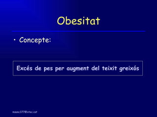 Obesitat Concepte: Excés de pes per augment del teixit greixós 