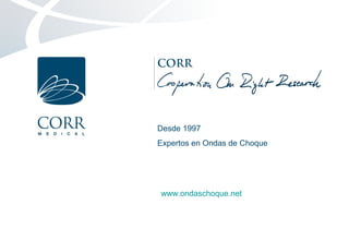 CORR
Cooperation On Right Research
Desde 1997
Expertos en Ondas de Choque
www.ondaschoque.net
 