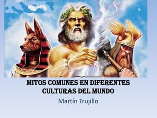yor Mitos comunes en diferentes culturas del mundo Martín Trujillo 