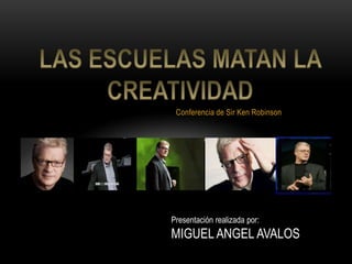 Conferencia de Sir Ken Robinson




Presentación realizada por:
MIGUEL ANGEL AVALOS
 