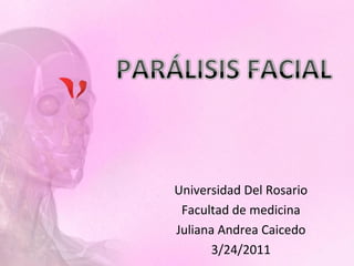 Universidad Del Rosario
 Facultad de medicina
Juliana Andrea Caicedo
       3/24/2011
 