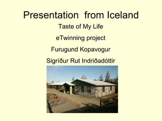 Presentation  from Iceland Taste of My Life eTwinning project Furugund Kopavogur Sigríður Rut Indriðadóttir 