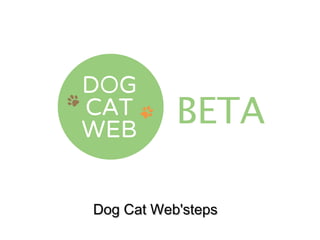 DDoogg CCaatt WWeebb''sstteeppss 
 