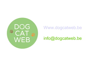 Www.dogcatweb.be 
info@dogcatweb.be 
