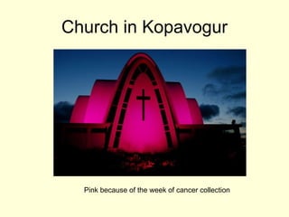Church in  Kopavogur Pink because of the week of  cancer collection 