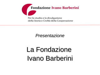 Presentazione


La Fondazione
Ivano Barberini
         
 