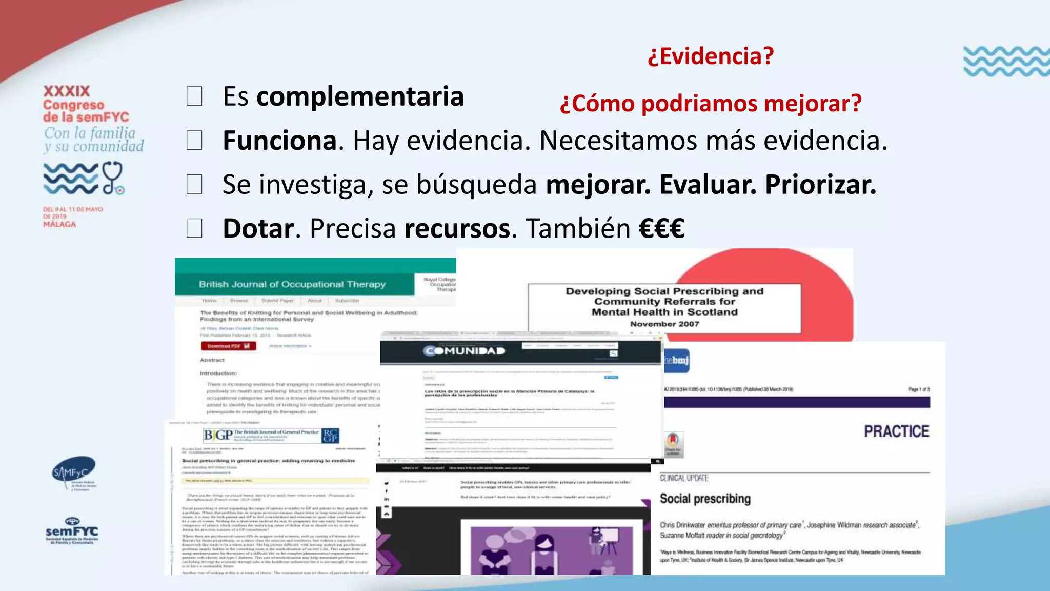 � Es complementaria
� Funciona. Hay evidencia. Necesitamos más evidencia.
� Se investiga, se búsqueda mejorar. Evaluar. Priorizar.
� Dotar. Precisa recursos. También €€€
¿Evidencia?
¿Cómo podriamos mejorar?
 