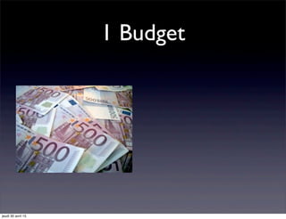 1 Budget
jeudi 30 avril 15
 