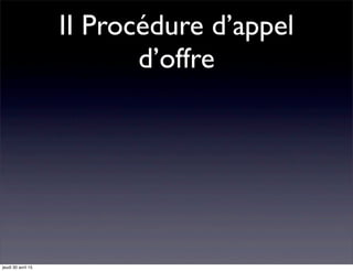 II Procédure d’appel
d’offre
jeudi 30 avril 15
 