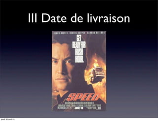 III Date de livraison
jeudi 30 avril 15
 