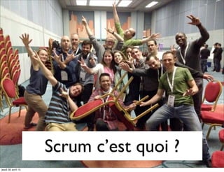 Scrum c’est quoi ?
jeudi 30 avril 15
 