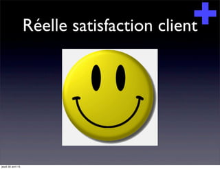 Réelle satisfaction client
jeudi 30 avril 15
 